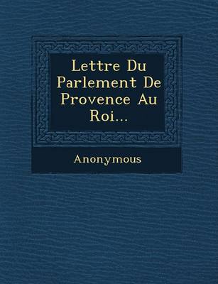 Lettre Du Parlement de Provence Au Roi... (Paperback)