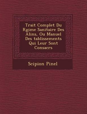 Trait Complet Du R Gime Sanitaire Des Alin S, Ou Manuel Des Tablissements Qui Leur Sont Consacr S (Paperback)