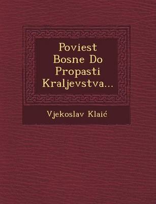 Poviest Bosne Do Propasti Kraljevstva... (Paperback)