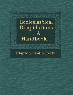 Ecclesiastical Dilapidations, a Handbook... (Paperback)