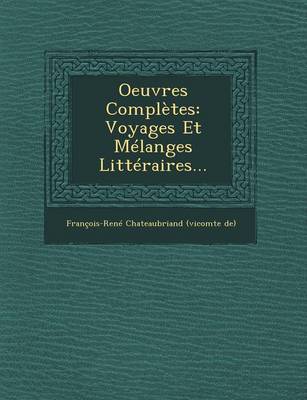 Oeuvres Completes: Voyages Et Melanges Litteraires... (Paperback)