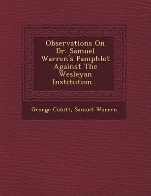Observations on Dr. Samuel Warren's Pamphlet Against the Wesleyan Institution... (Paperback)