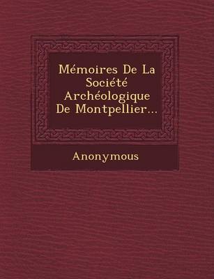 Memoires de La Societe Archeologique de Montpellier... (Paperback)