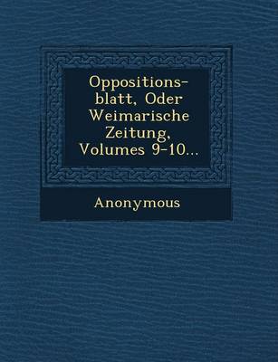 Oppositions-Blatt, Oder Weimarische Zeitung, Volumes 9-10... (Paperback)