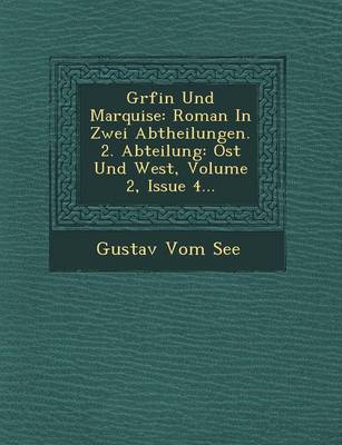 Gr Fin Und Marquise: Roman in Zwei Abtheilungen. 2. Abteilung: Ost Und West, Volume 2, Issue 4... (Paperback)