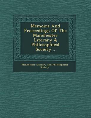 Memoirs and Proceedings of the Manchester Literary & Philosophical Society... (Paperback)