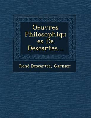 Oeuvres Philosophiques de Descartes... (Paperback)