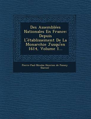 Des Assemblees Nationales En France: Depuis L'Etablissement de La Monarchie Jusqu'en 1614, Volume 1... (Paperback)