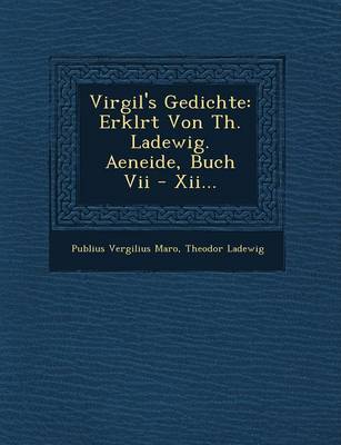 Virgil's Gedichte: Erkl Rt Von Th. Ladewig. Aeneide, Buch VII - XII... (Paperback)