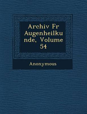 Archiv Fur Augenheilkunde, Volume 54 (Paperback)