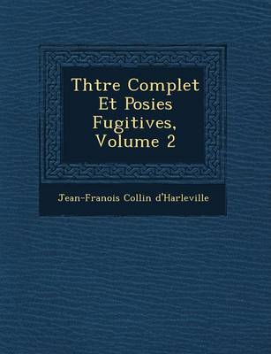 Th Tre Complet Et Po Sies Fugitives, Volume 2 (Paperback)