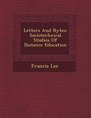 Letters and Bytes: Sociotechnical Studies of Distance Education (Paperback)