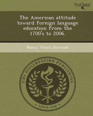 The American Attitude Toward Foreign Language Education from the 1700's to 2006 (Paperback)
