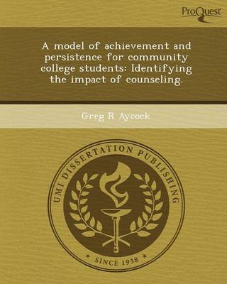 A Model of Achievement and Persistence for Community College Students: Identifying the Impact of Counseling (Paperback)