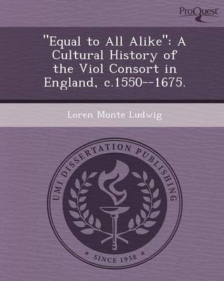 Equal to All Alike: A Cultural History of the Viol Consort in England (Paperback)