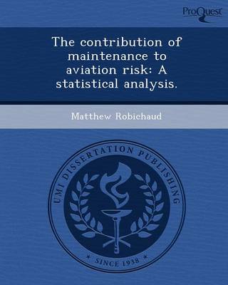 The Contribution of Maintenance to Aviation Risk: A Statistical Analysis (Paperback)