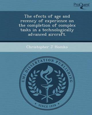 The Efects of Age and Recency of Experience on the Completion of Complex Tasks in a Technologically Advanced Aircraft (Paperback)