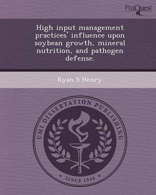 High Input Management Practices' Influence Upon Soybean Growth (Paperback)