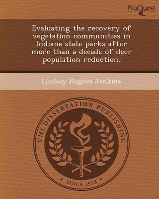 Evaluating the Recovery of Vegetation Communities in Indiana State Parks After More Than a Decade of Deer Population Reduction (Paperback)
