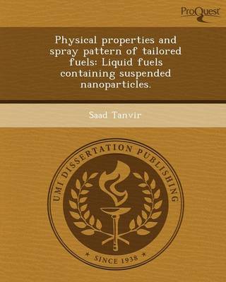 Physical Properties and Spray Pattern of Tailored Fuels: Liquid Fuels Containing Suspended Nanoparticles (Paperback)