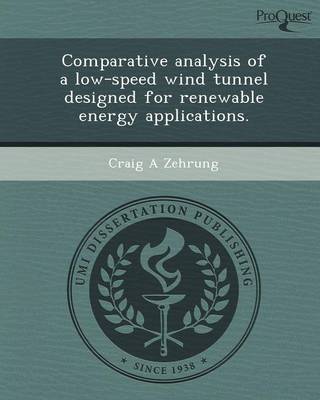 Comparative Analysis of a Low-Speed Wind Tunnel Designed for Renewable Energy Applications (Paperback)
