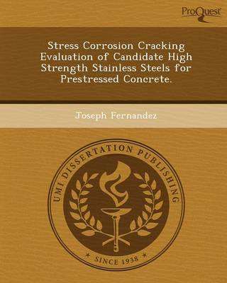 Stress Corrosion Cracking Evaluation of Candidate High Strength Stainless Steels for Prestressed Concrete (Paperback)