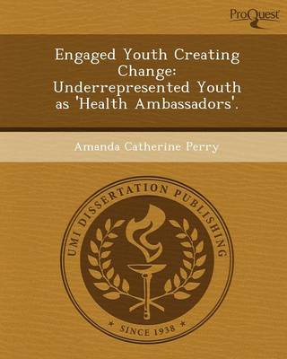 Engaged Youth Creating Change: Underrepresented Youth as 'Health Ambassadors' (Paperback)