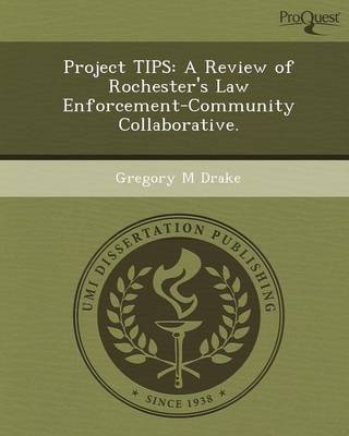 Project Tips: A Review of Rochester's Law Enforcement-Community Collaborative (Paperback)