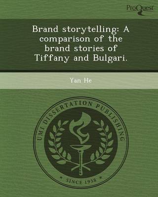 Brand Storytelling: A Comparison of the Brand Stories of Tiffany and Bulgari  by Yan He | Waterstones