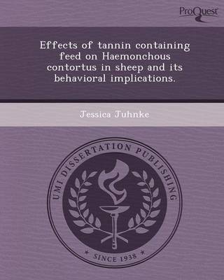 Effects of Tannin Containing Feed on Haemonchous Contortus in Sheep and Its Behavioral Implications (Paperback)