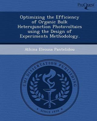 Optimizing the Efficiency of Organic Bulk Heterojunction Photovoltaics Using the Design of Experiments Methodology (Paperback)