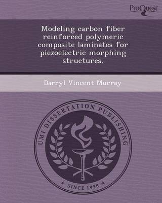 Modeling Carbon Fiber Reinforced Polymeric Composite Laminates for Piezoelectric Morphing Structures (Paperback)