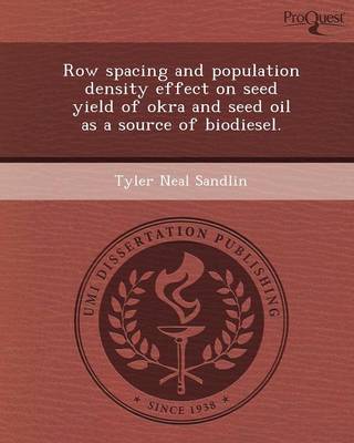 Row Spacing and Population Density Effect on Seed Yield of Okra and Seed Oil as a Source of Biodiesel (Paperback)