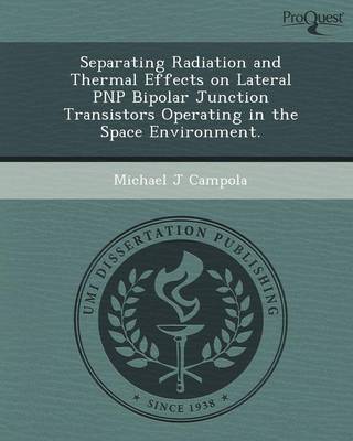 Separating Radiation and Thermal Effects on Lateral Pnp Bipolar Junction Transistors Operating in the Space Environment (Paperback)