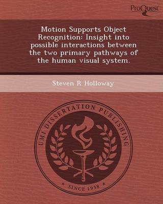 Motion Supports Object Recognition: Insight Into Possible Interactions Between the Two Primary Pathways of the Human Visual System (Paperback)