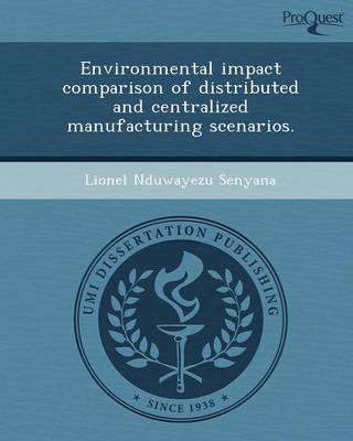 Environmental Impact Comparison of Distributed and Centralized Manufacturing Scenarios (Paperback)