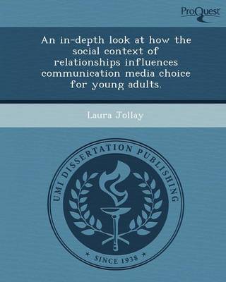 An In-Depth Look at How the Social Context of Relationships Influences Communication Media Choice for Young Adults (Paperback)