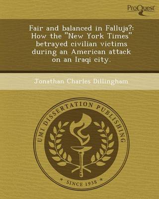 Fair and Balanced in Falluja?: How the New York Times Betrayed Civilian Victims During an American Attack on an Iraqi City (Paperback)