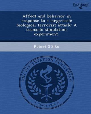 Affect and Behavior in Response to a Large-Scale Biological Terrorist Attack: A Scenario Simulation Experiment (Paperback)