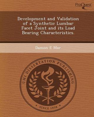 Development and Validation of a Synthetic Lumbar Facet Joint and Its Load Bearing Characteristics (Paperback)