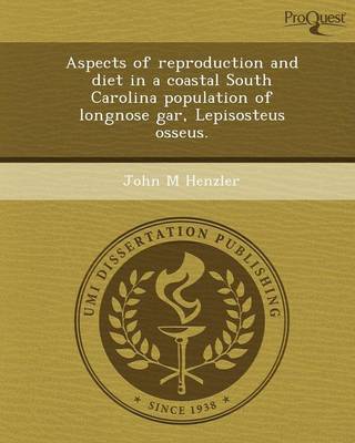 Aspects of Reproduction and Diet in a Coastal South Carolina Population of Longnose Gar (Paperback)