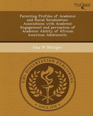 Parenting Profiles of Academic and Racial Socialization: Associations with Academic Engagement and Perception of Academic Ability of African American (Paperback)