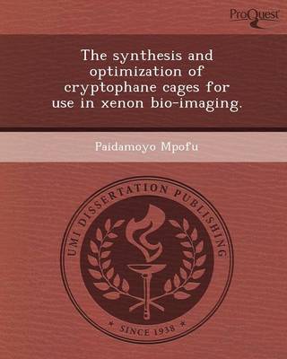 The Synthesis and Optimization of Cryptophane Cages for Use in Xenon Bio-Imaging (Paperback)