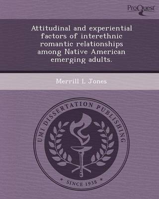 Attitudinal and Experiential Factors of Interethnic Romantic Relationships Among Native American Emerging Adults (Paperback)