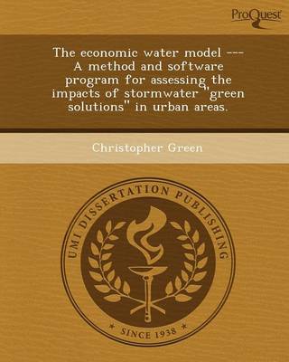 The Economic Water Model --- A Method and Software Program for Assessing the Impacts of Stormwater Green Solutions in Urban Areas (Paperback)