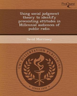 Using Social Judgment Theory to Identify Preexisting Attitudes in Millennial Audiences of Public Radio (Paperback)