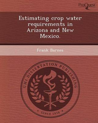 Estimating Crop Water Requirements in Arizona and New Mexico (Paperback)