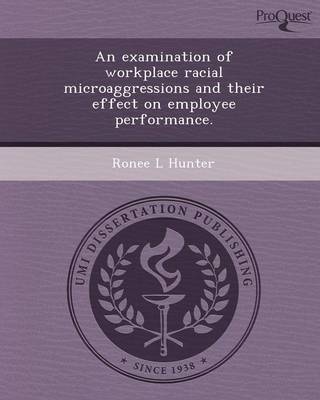 An Examination of Workplace Racial Microaggressions and Their Effect on Employee Performance (Paperback)