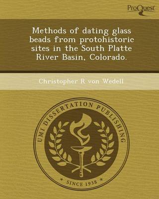 Methods of Dating Glass Beads from Protohistoric Sites in the South Platte River Basin (Paperback)