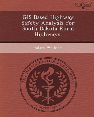 GIS Based Highway Safety Analysis for South Dakota Rural Highways (Paperback)